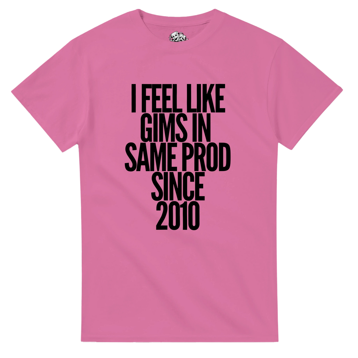 T-shirt I FEEL LIKE GIMS IN THE SAME PROD SINCE 2010 – visuel produit 2