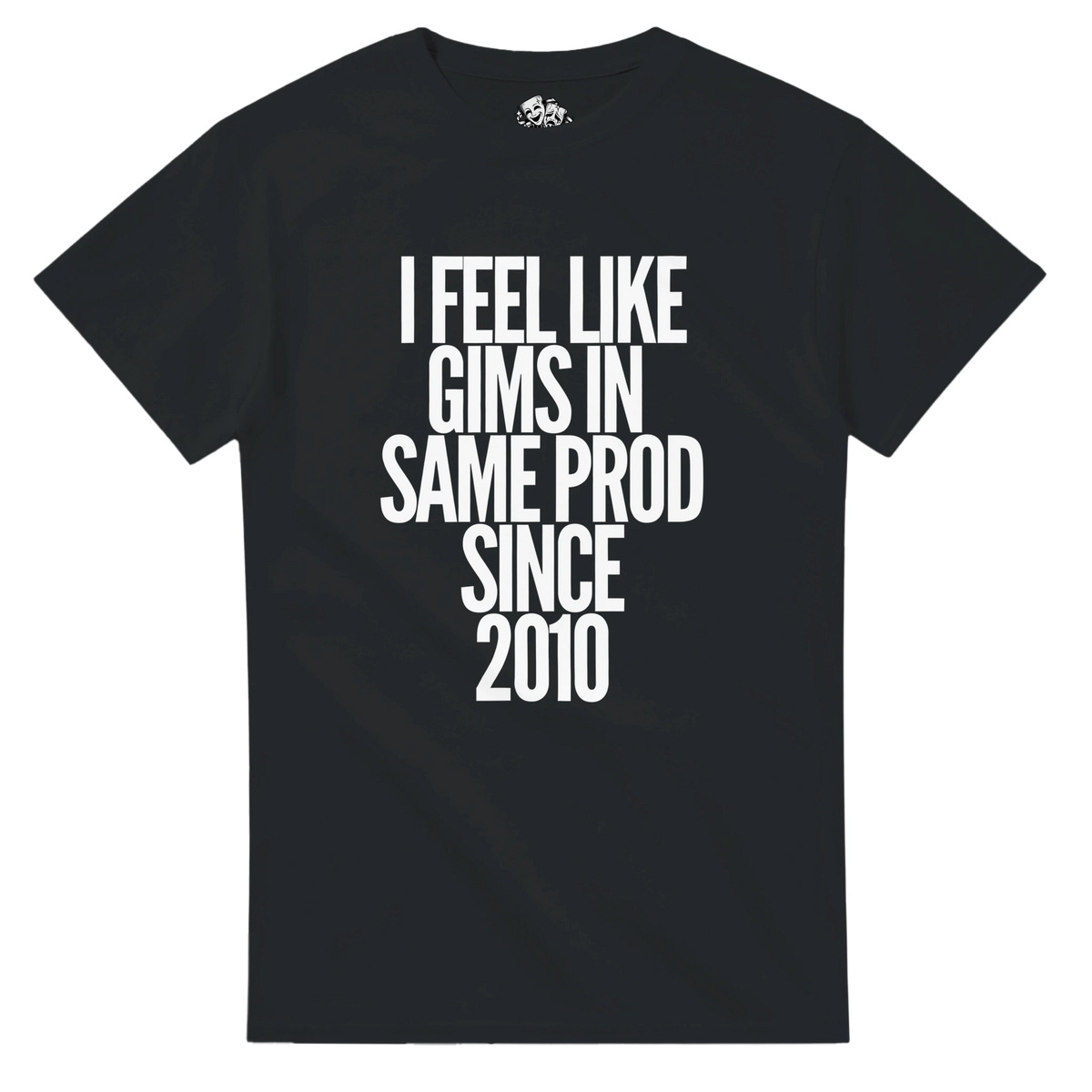 T-shirt I FEEL LIKE GIMS IN THE SAME PROD SINCE 2010 – visuel produit 5