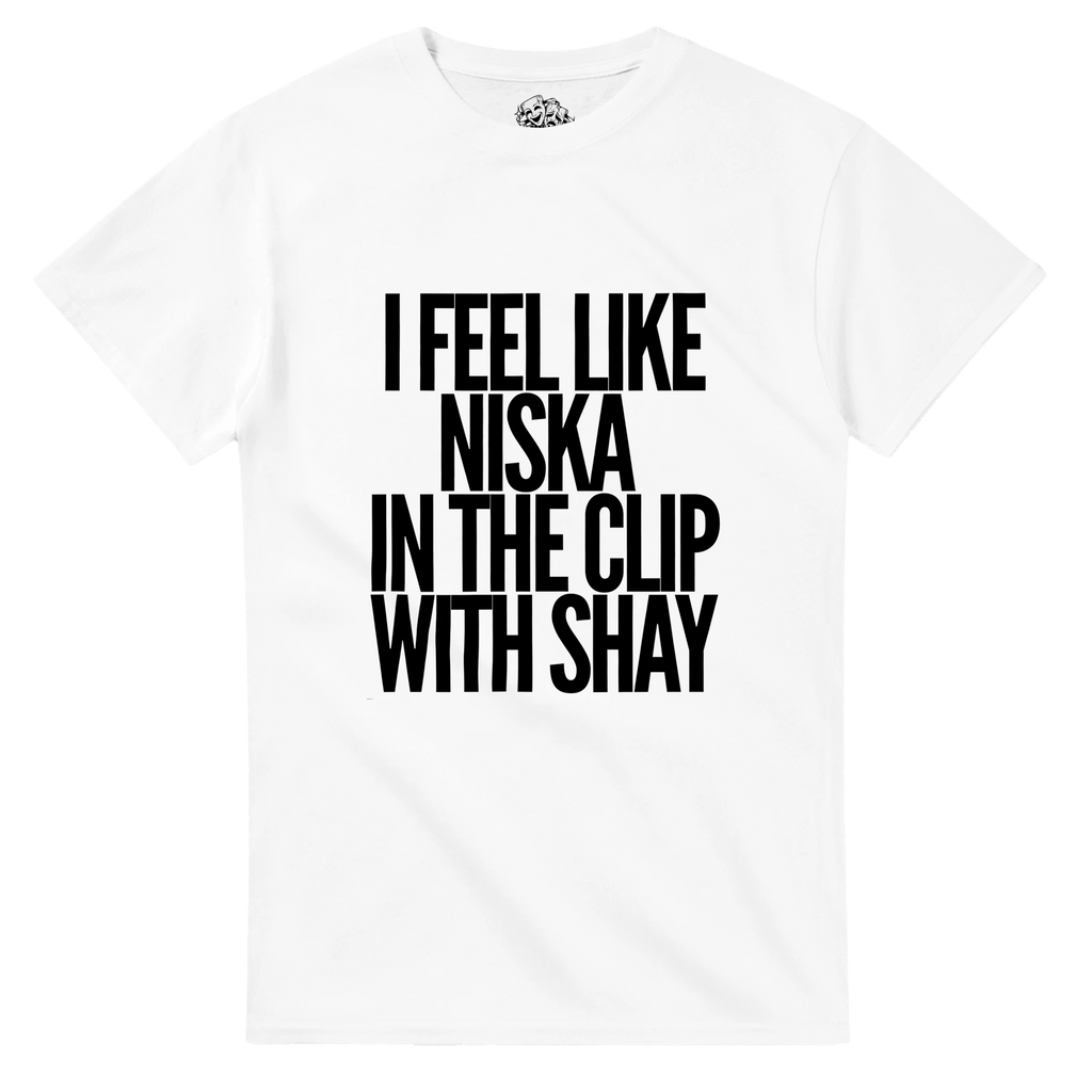 T-shirt I FEEL LIKE NISKA IN THE CLIP WITH SHAY