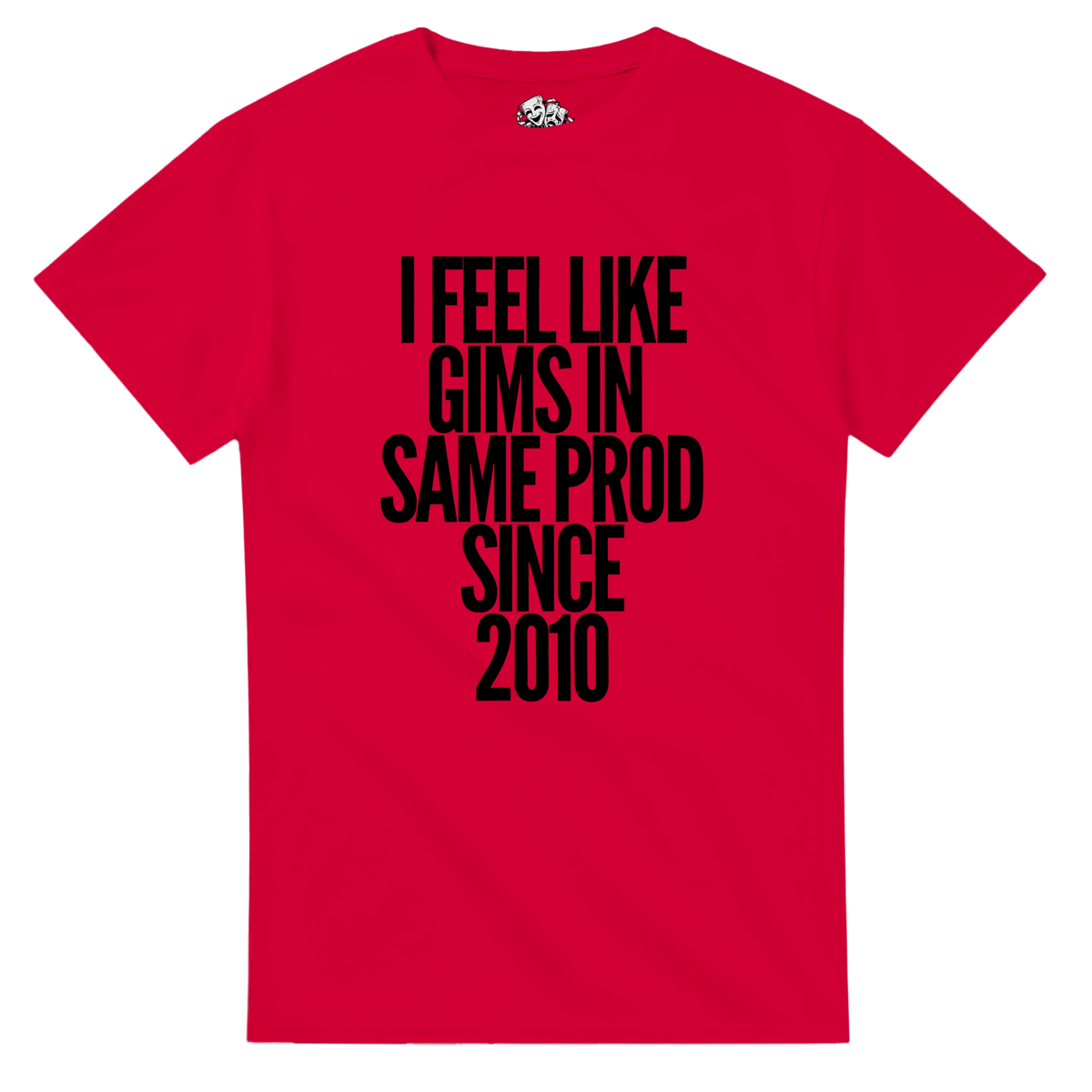 T-shirt I FEEL LIKE GIMS IN THE SAME PROD SINCE 2010 – visuel produit 3