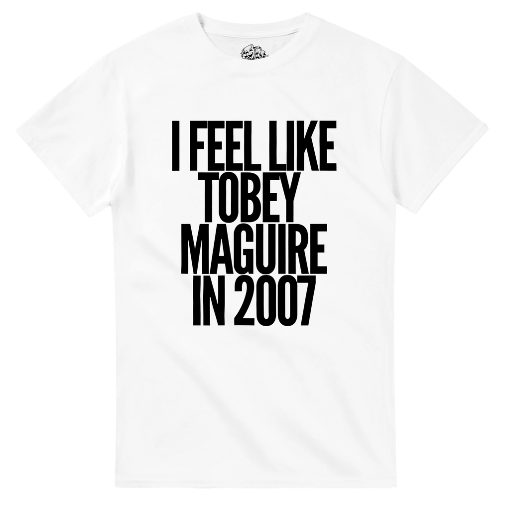 T-shirt I FEEL LIKE TOBEY MAGUIRE IN 2007