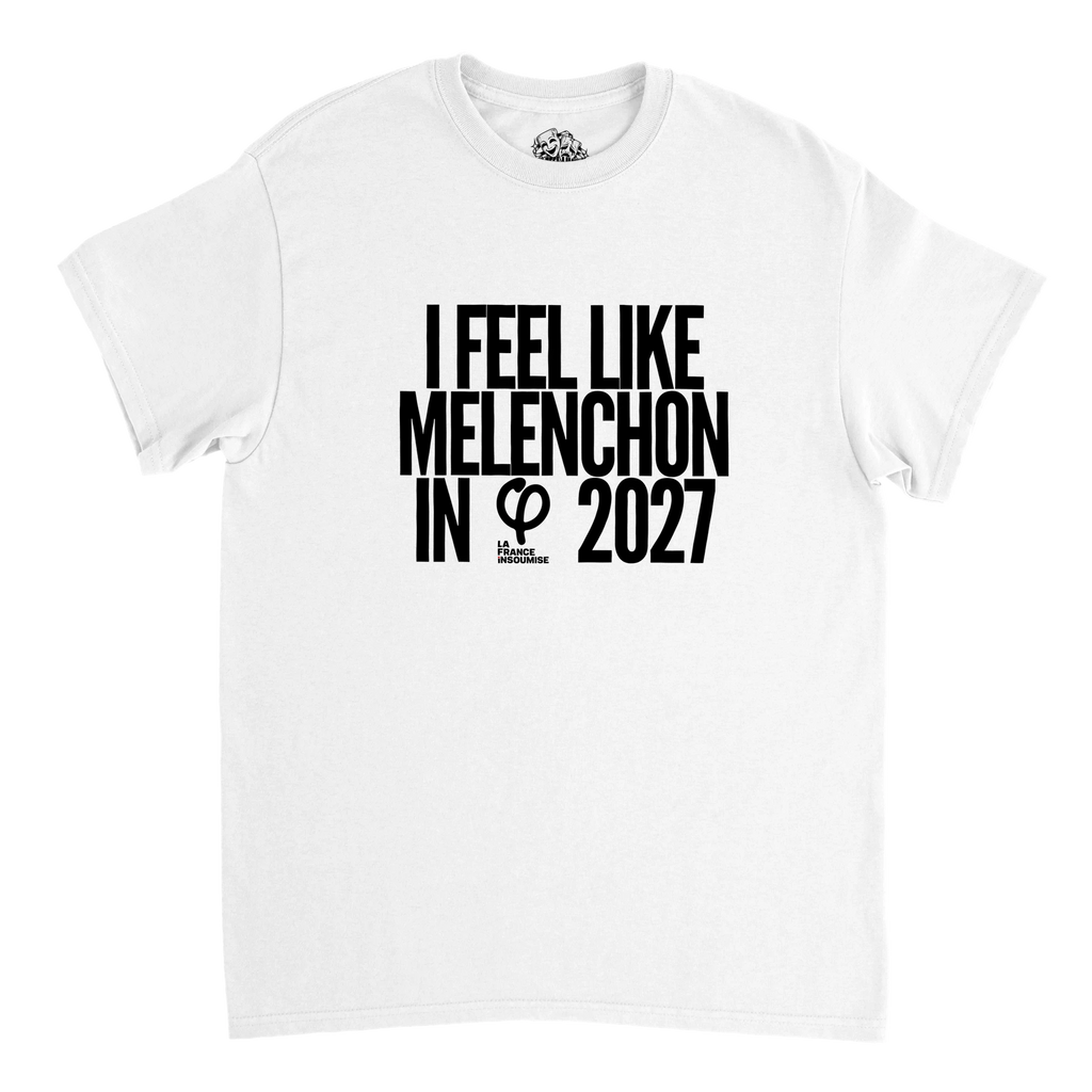 T-shirt I FEEL LIKE MÉLENCHON IN 2027 – visuel produit 6
