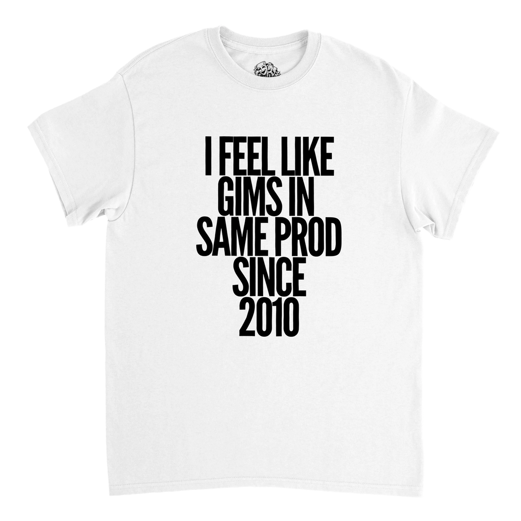 T-shirt I FEEL LIKE GIMS IN THE SAME PROD SINCE 2010 – visuel produit 6