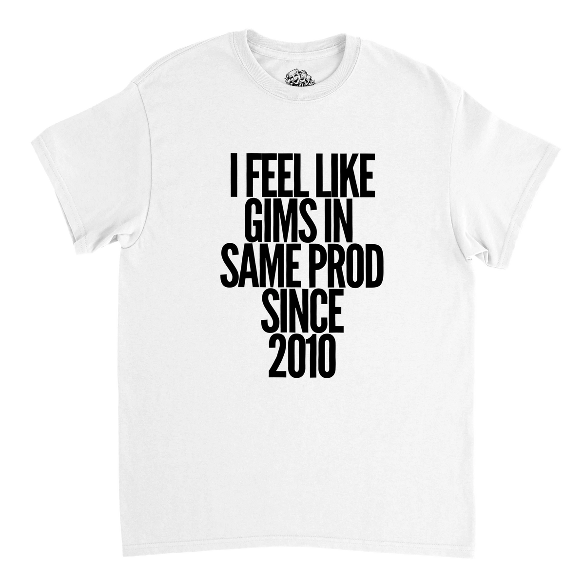 T-shirt I FEEL LIKE GIMS IN THE SAME PROD SINCE 2010 – visuel produit 6