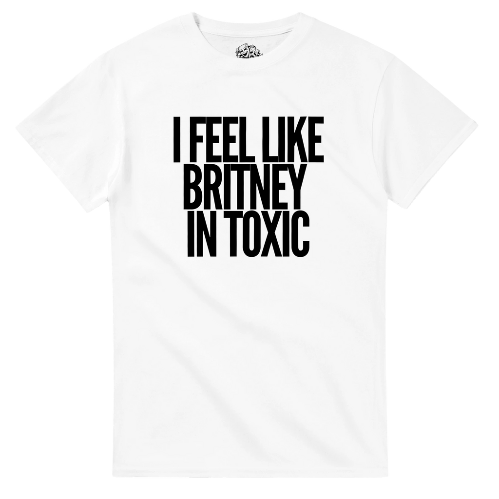 T-shirt I FEEL LIKE BRITNEY IN TOXIC – streetwear Y2K – vue produit 1