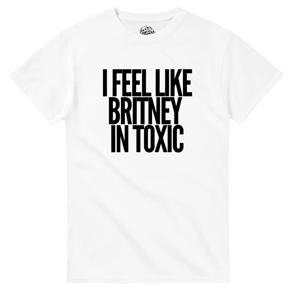 T-shirt I FEEL LIKE BRITNEY IN TOXIC – streetwear Y2K – vue produit 1